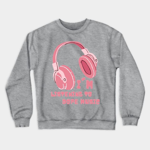 Headphones, listening to DOPE Music Crewneck Sweatshirt by Lore Vendibles